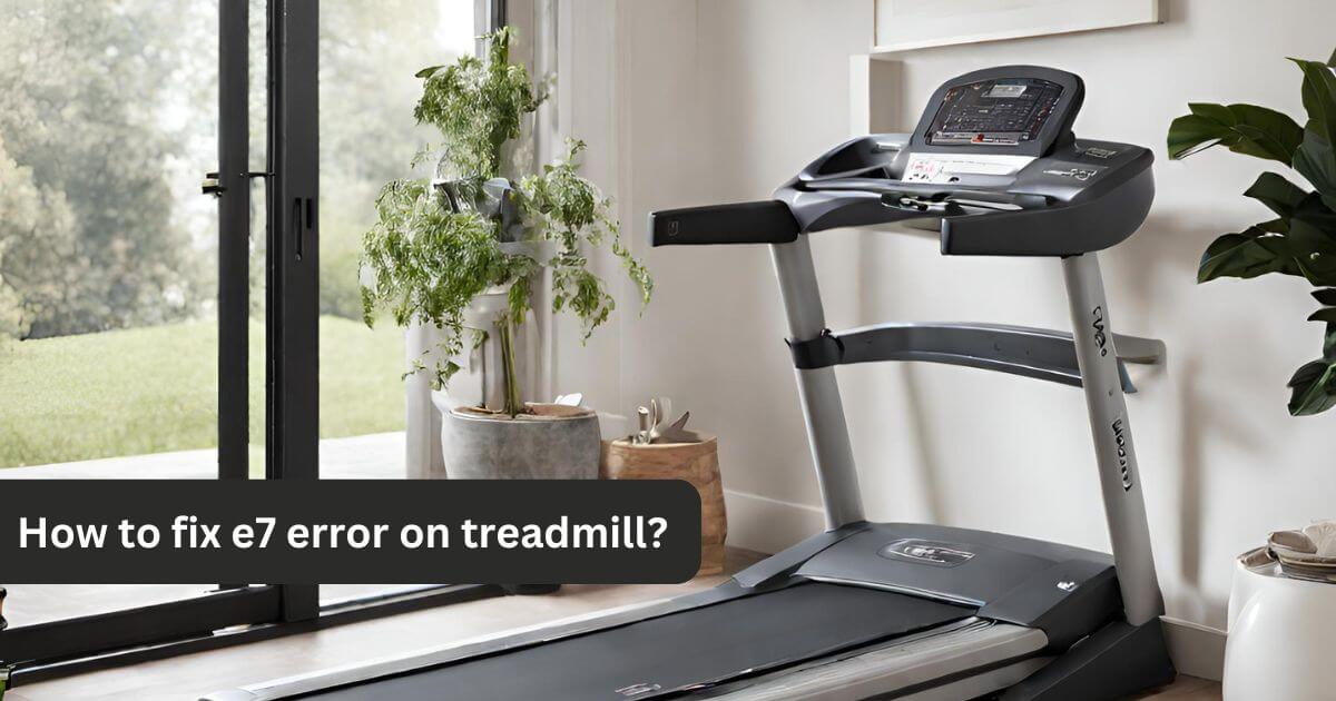 How to fix e7 error on treadmill?